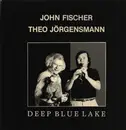 LP - John Fischer , Theo Jörgensmann - Deep Blue Lake
