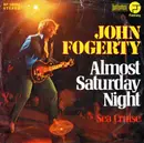 7inch Vinyl Single - John Fogerty - Almost Saturday Night / Sea Cruise