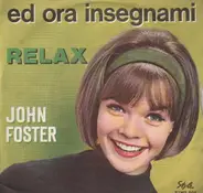 John Foster - Ed Ora Insegnami / Relax