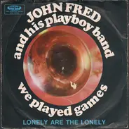 John Fred & His Playboy Band - We Played Games / Lonely Are The Lonely