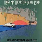 John Gill's Original Sunset Five - I Lost My Heart In Dixie Land