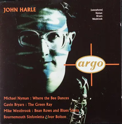 John Harle - Michael Nyman: Where The Bees Dance / Gavin Bryars: The Green Ray / Mike Westbrook: Bean Rows And B