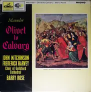 John Henry Maunder , Shapcott Wensley , The Guilford Cathedral Choir , Barry Rose , Peter Moorse - Olivet To Calvary