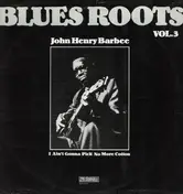 John Henry Barbee - Blues Roots Vol.3