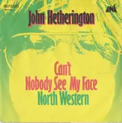 7inch Vinyl Single - John Hetherington - Can't Nobody See My Face