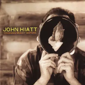 John Hiatt - Crossing Muddy Waters