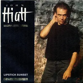 John Hiatt - Lipstick Sunset