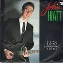 7inch Vinyl Single - John Hiatt - Living A Little, Laughing A Little