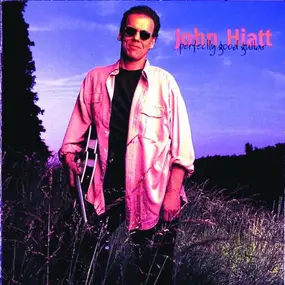 John Hiatt - Perfectly Good Guitar