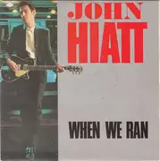 7inch Vinyl Single - John Hiatt - When We Ran
