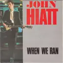 7inch Vinyl Single - John Hiatt - When We Ran