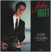 John Hiatt - Living A Little Laughing A Little