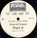 12inch Vinyl Single - John 'Julius' Knight - Find A Friend (Part 2) - Testpressing