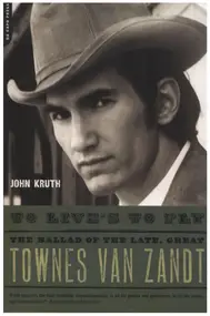 Townes Van Zandt - To Live's to Fly: The Ballad of the Late, Great Townes Van Zandt