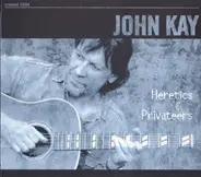 John Kay - Heretics & Privateers