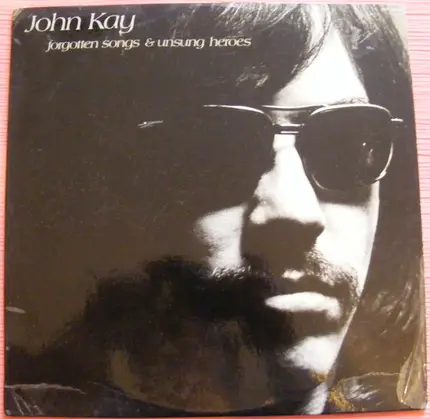 John Kay - Forgotten Songs & Unsung Heroes