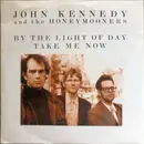 7inch Vinyl Single - John Kennedy And The Honeymooners - By The Light Of The Day / Take Me Now
