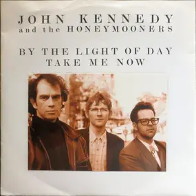 John Kennedy and the Honeymooners - By The Light Of The Day / Take Me Now