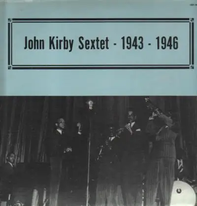 John Kirby Sextet - 1943 - 1946