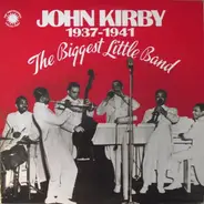 John Kirby - The Biggest Little Band 1937-1941