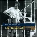 CD - John Kirkpatrick - A Short History Of John Kirkpatrick