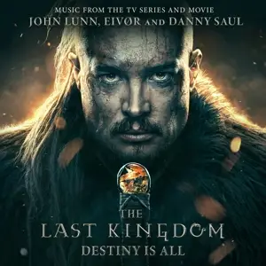 John Lunn /Eivor /Danny Saul - The Last Kingdom: Destiny Is All