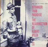 John Lurie - Stranger Than Paradise And The Resurrection Of Albert Ayler (Music From The Original Scores)