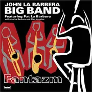 CD - John La Barbera Big Band Featuring Pat LaBarbera With Joe LaBarbera And Clay Jenkins - Fantazm