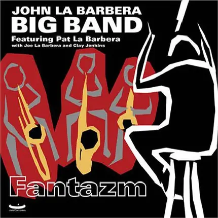 John La Barbera Big Band Featuring Pat LaBarbera With Joe LaBarbera And Clay Jenkins - Fantazm