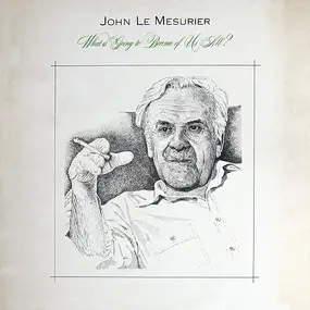 John Le Mesurier - What Is Going To Become Of Us All?