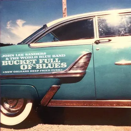 John Lee Sanders & The World Blue Band - Bucket Full of Blues