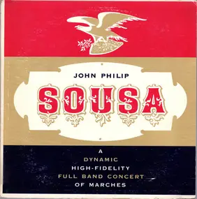 John Philip Sousa - John Philip Sousa (A Dynamic High-Fidelity Full Band Concert Of Marches)