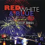 John Philip Sousa - Red, White & Blue: The Best of John Philip Sousa