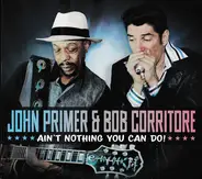 John Primer & Bob Corritore - Ain't Nothing You Can Do!