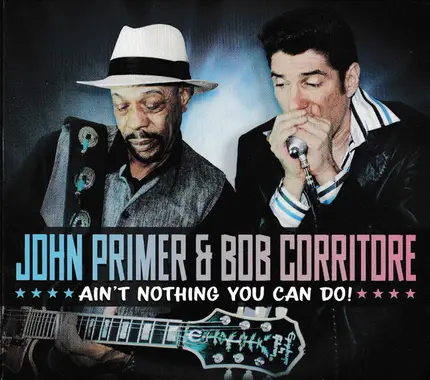 John Primer & Bob Corritore - Ain't Nothing You Can Do!