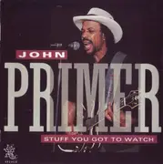 CD - John Primer - Stuff You Got To Watch