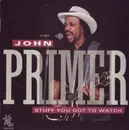 CD - John Primer - Stuff You Got To Watch