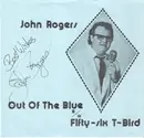 7inch Vinyl Single - John Rogers - Out Of The Blue B/w Fifty-Six T-Bird