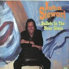 John Stewart - Bullets in the Hour Glass