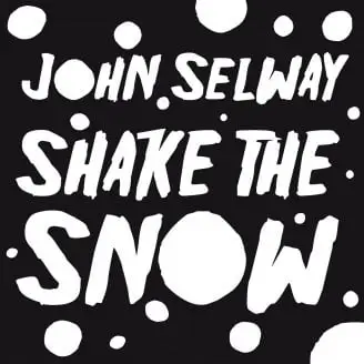 JOHN SELWAY - SHAKE THE SNOW