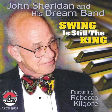 John Sheridan's Dream Band Featuring Rebecca Kilgore - Swing Is Still The King