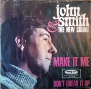 7inch Vinyl Single - John Smith And The New Sound - Make It Me / Don't Break Up