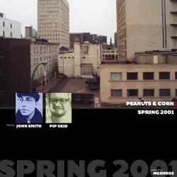 John Smith / Pip Skid - Peanuts & Corn Spring 2001