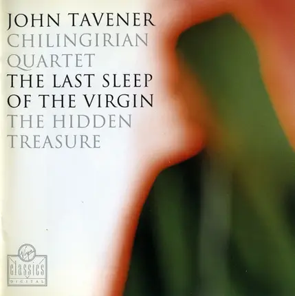 John Tavener , Chilingirian String Quartet - The Last Sleep Of The Virgin / The Hidden Treasure