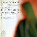 CD - John Tavener , Chilingirian String Quartet - The Last Sleep Of The Virgin / The Hidden Treasure