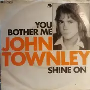 7inch Vinyl Single - John Townley - You Bother Me / Shine On