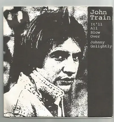 John Train - It'll All Blow Over / Johnny Golightly
