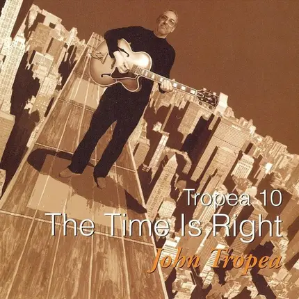 John Tropea - Tropea 10: The Time Is Right