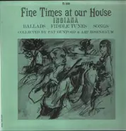 John W. Summers / Anna Underhill a.o. - Fine Times At Our House: Indiana Ballads, Fiddle Tunes, Songs