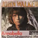 7inch Vinyl Single - John Walker - Annabella / You Don't Understand Me
